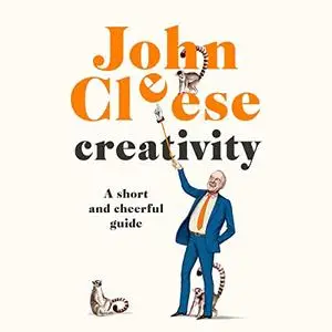 Creativity: A Short and Cheerful Guide [Audiobook]