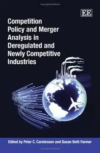 COMPETITION POLICY AND MERGER ANALYSIS IN DEREGULATED AND NEWLY COMPETITIVE INDUSTRIES