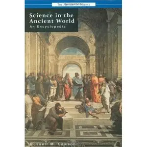 Science in the Ancient World: An Encyclopedia (History of Science) by Russell M. Lawson