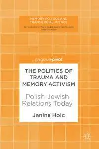 The Politics of Trauma and Memory Activism: Polish-Jewish Relations Today