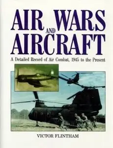 Air Wars and Aircraft: A Detailed Record of Air Combat, 1945 to the Present