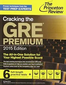 Cracking the GRE Premium Edition with 6 Practice Tests: 2015 Edition (College Test Preparation)