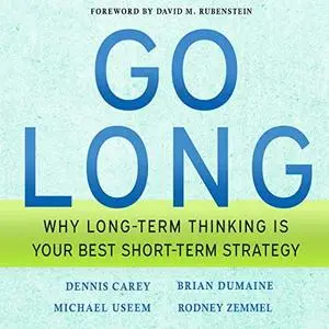 Go Long: Why Long-Term Thinking Is Your Best Short-Term Strategy [Audiobook]