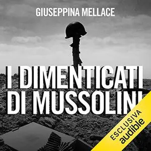«I dimenticati di Mussolini» by Giuseppina Mellace