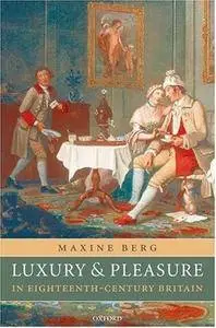 Luxury and Pleasure in Eighteenth-Century Britain (Repost)
