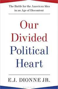 Our Divided Political Heart: The Battle for the American Idea in an Age of Discontent (Repost)