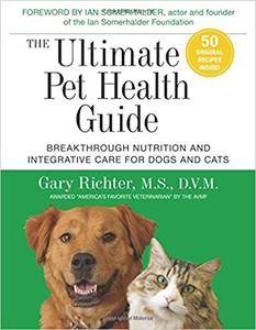 The Ultimate Pet Health Guide: Breakthrough Nutrition and Integrative Care for Dogs and Cats
