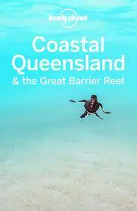 Lonely Planet Coastal Queensland & the Great Barrier Reef, 8th Edition