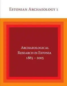 Archaeological Research in Estonia 1865-2005