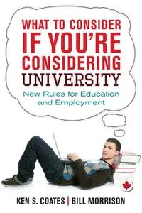 «What to Consider If You're Considering University» by Bill Morrison, Ken S.Coates