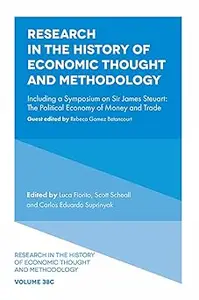 Research in the History of Economic Thought and Methodology: Including a Symposium on Sir James Steuart: The Political E