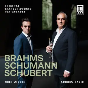 Andrew Balio & John Wilson - Brahms, Schumann & Schubert: Original Transcriptions for Trumpet (2025)