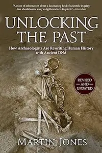Unlocking the Past: How Archaeologists Are Rewriting Human History with Ancient DNA