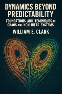 Dynamics Beyond Predictability: Foundations and Techniques of Chaos and Nonlinear Systems