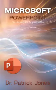 Microsoft PowerPoint: The Microsoft 365 Companion Series