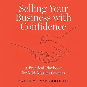 Selling Your Business with Confidence: A Practical Playbook for Mid-Market Owners [Audiobook]