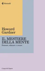 Howard Gardner - Il mestiere della mente. Pensare, educare e creare