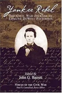 Yankee Rebel: The Civil War Journal Of Edmund Dewitt Patterson