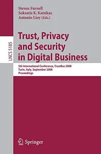 Trust, Privacy and Security in Digital Business: 5th International Conference, TrustBus 2008 Turin, Italy, September 4-5, 2008