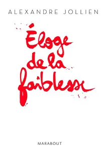 Alexandre Jollien, "Eloge de la faiblesse"