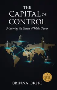 The Capital of Control: Mastering the Secrets of World Power