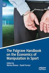 The Palgrave Handbook on the Economics of Manipulation in Sport