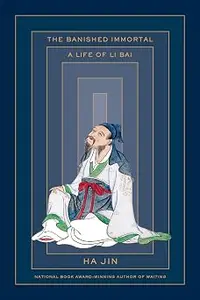 The Banished Immortal: A Life of Li Bai