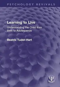 Learning to Live: Understanding the Child from Birth to Adolescence)