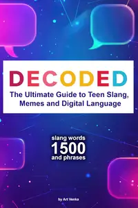 Decoded: The Ultimate Guide to Teen Slang, Memes and Digital Language