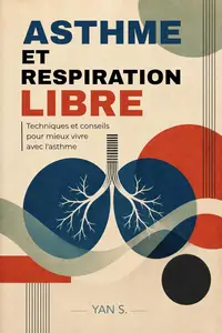 Asthme et respiration libre: Techniques et conseils pour mieux vivre avec l’asthme (French Edition)