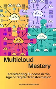 Multicloud Mastery: Architecting Success in the Age of Digital Transformation