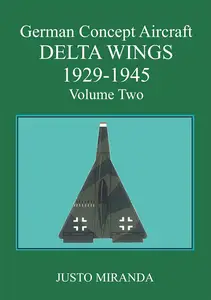 German Concept Aircraft Volume Two: Delta Wings 1929 - 1945