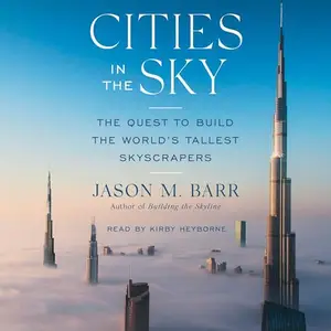 Cities in the Sky: The Quest to Build the World's Tallest Skyscrapers [Audiobook]