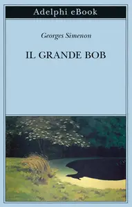 Georges Simenon - Il grande Bob