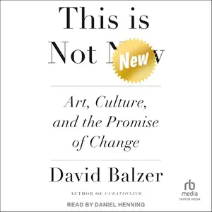 This is Not New: Art, Culture, and the Promise of Change [Audiobook]