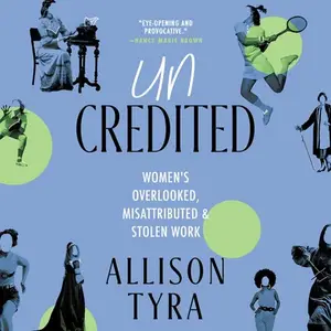 Uncredited: Women's Overlooked, Misattributed & Stolen Work [Audiobook]