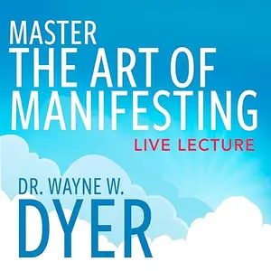 Master the Art of Manifesting Live Lecture [Audiobook]