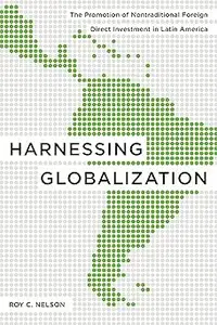 Harnessing Globalization: The Promotion of Nontraditional Foreign Direct Investment in Latin America