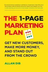 The 1-Page Marketing Plan: Get New Customers, Make More Money, And Stand Out From The Crowd