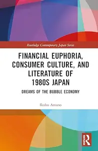 Financial Euphoria, Consumer Culture, and Literature of 1980s Japan