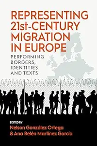 Representing 21st-Century Migration in Europe: Performing Borders, Identities and Texts