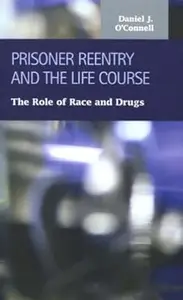 Prisoner Reentry And the Life Course: The Role of Race And Drugs