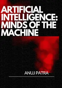 Artificial Intelligence:Minds of the Machine: AI