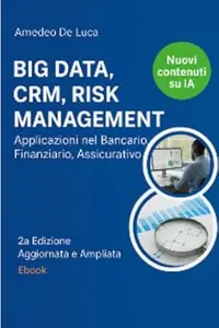 Big Data, Crm, Risk Management: Applicazioni nel Bancario, Finanziario, Assicurativo
