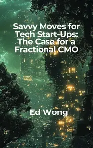 Savvy Moves for Tech Start-Ups: The Case for a Fractional CMO