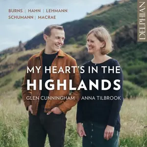 Glen Cunningham, Anna Tilbrook - My Heart's in the Highlands: Burns | Hahn | Lehman | Schumann | Macrae (2025)