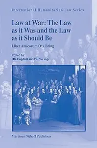 Law at War: The Law As It Was and the Law As It Should Be, Liber Amicorum Ove Bring