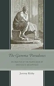 The Gamma Paradoxes: An Analysis of the Fourth Book of Aristotle’s Metaphysics