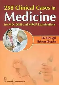 258 Clinical Cases In Medicine For Md, Dnb And Mrcp Examinations