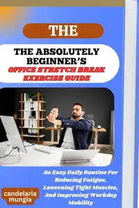 THE ABSOLUTELY BEGINNER’S OFFICE STRETCH BREAK EXERCISE GUIDE